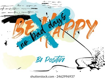 no bad days, be happy be positive slogan, graffiti slogan print with neon spray, t shirt graphics print vector illustration design, Urban typography hipster street art for graphic t- shirt,