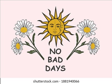 no bad days with daisy flower and sun daisy vector hand drawn design positive. daisy letter  choose happy margarita lettering decorative fashion style trend spring summer print pattern positive quote,