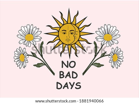 no bad days with daisy flower and sun daisy vector hand drawn design positive. daisy letter  choose happy margarita lettering decorative fashion style trend spring summer print pattern positive quote,