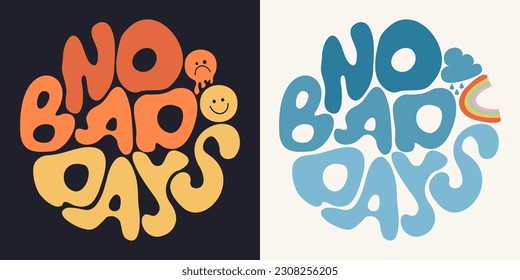 No bad days groovy lettering. Two round posters with motivational, inspirational slogan decorated with smile, rainbow, cloud. Vector illustration, elements are isolated