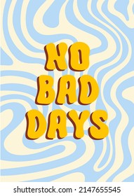 No Bad Days lettering retro illustration in style 60s, 70s. Trendy vector print for posters, cards, t-shirt.