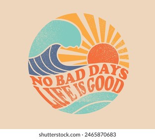 No bad days. life is good. Sunshine beach artwork. Beach vibes artwork. Big wave print design for t shirt print, sticker, background and other uses. 