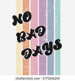 No bad days slogan with retro rainbow vector illustration. For t-shirt prints and other uses.