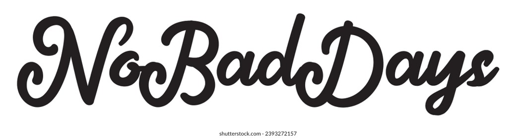 no bad days text on white background.