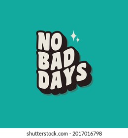 No Bad Days typography design.