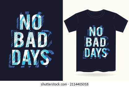 No bad days typography for t shirt