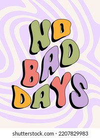 No Bad Days con letras onduladas ilustraciones retro en estilo 60, 70. Impresión vectorial de moda para afiches, tarjetas, camisetas.