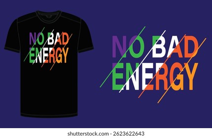  NO BAD ENERGY T-SHIRT DESIGN