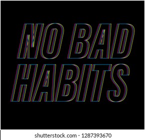 NO BAD HABITS,slogan graphic for t-shirt,vector