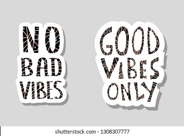 No Bad Vibes and Good Vibes Only quotes stickers. Motivational handwritten lettering. Hand lettered message. Inspirational poster template with text. Vector conceptual illustration.