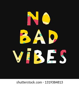 No bad vibes hand drawn vector lettering. sketch phrase, stylized typography. Print for T-shirt, poster, banner design and other designs. Concept of positive thinking