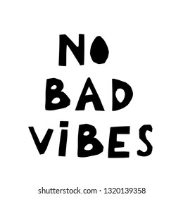 No bad vibes hand drawn vector lettering. sketch phrase, stylized typography. Print for T-shirt, poster, banner design and other designs. Concept of positive thinking