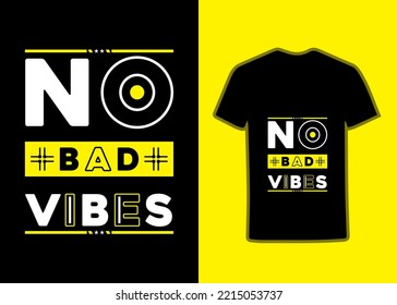 No bad vibes modern inspirational Typography Tshirt Design quotes t shirt design for fashion apparel printing, urban style modern Tshirt