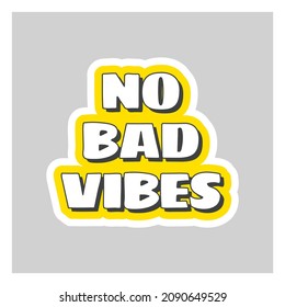 No bad vibes pop art lettering. Cute cartoon colorful quote sticker.