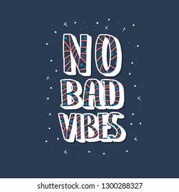 No Bad Vibes quote. Poster with handwritten lettering. Hand lettered message. Inspirational poster with text and trendy decoration. Vector conceptual illustration.