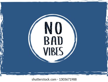 No Bad Vibes quote. Poster with handwritten lettering. Hand lettered message. Inspirational poster with text and trendy decoration. Vector conceptual illustration.