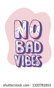 No Bad Vibes quote. Poster with handwritten lettering. Hand lettered message. Inspirational poster with text and trendy decoration. Vector conceptual illustration.