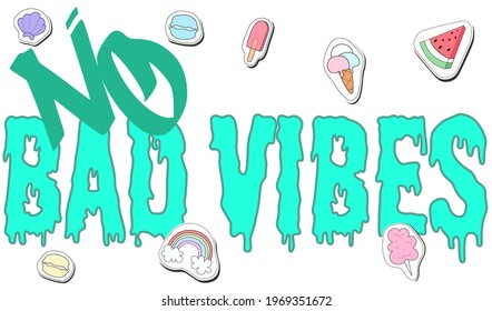 No bad vibes slogan typography with hipster style patches for t-shirt prints, posters and other uses.