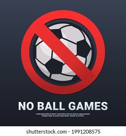 No ball games sign. Football forbidden and banned. Soccer ban sign. Don't play football in this area. Isolated on dark background. Illustration vector