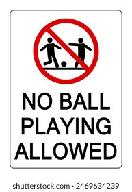 No ball playing allowed. Ban sign with two kids playing soccer and text below.