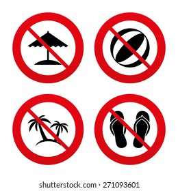 No, Ban or Stop signs. Beach holidays icons. Ball, umbrella and flip-flops sandals signs. Palm trees symbol. Prohibition forbidden red symbols. Vector