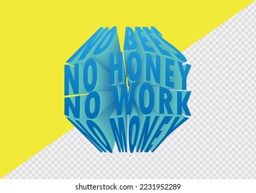No bees, no honey; no work, no money lettering for banner or poster. 3D Design element. Isolated background