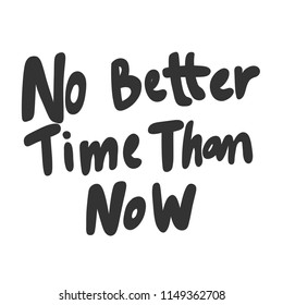 No better time than now. Sticker for social media content. Vector hand drawn illustration design. Bubble pop art comic style poster, t shirt print, post card, video blog cover