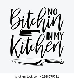No Bitchin In My Kitchen - Chef Butcher