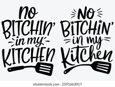 No Bitchin' In My Kitchen , Funny Kitchen , Cooking Designs