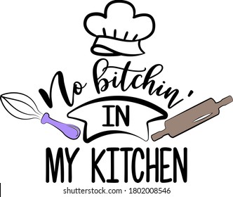 No bitchin' in My kitchen quote