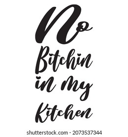 no bitchin in my kitchen quote letter