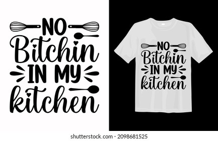 No bitchin in my kitchen svg t-shirt