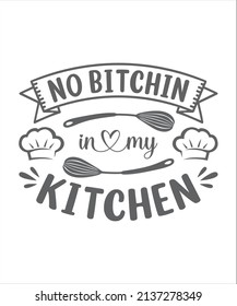 No bitchin in my kitchen svg t-shirt svg