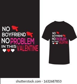 "No Boy Friend No Problem In This Valentine" Typography Boy Friend hate Valentine T-shirt Design