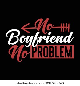 No Boyfriend No Problem, Friendship Day, Happy Valentines Shirt, Single Girl Gifts