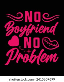 NO BOYFRIEND NO PROBLEM TSHIRT DESIGN