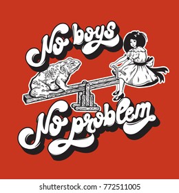 No boys no problem. Handwritten lettering. Vector hand drawn  illustration of ugly toad with pretty girl on the swing. Unusual caricature. Template for card poster banner print for t-shirt.