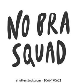 No bra squad. Sticker for social media content. Vector hand drawn illustration design. Bubble pop art style label, poster, t shirt print, post card, video blog cover