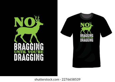 No Bragging Until You're Dragging.
 Hunting T shirt design, vintage, typography