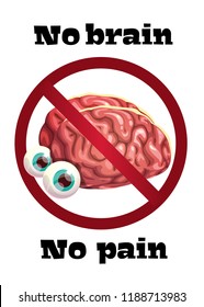 No brain no pain. Funny anti motivation poster with comic cartoon human brain and slogan. Vector illustration.