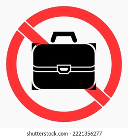 No briefcase. Diplomat ban. Do not use baggage. There is no luggage. Ban bag. Vector icon.