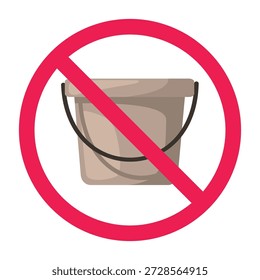 No bucket sign, forbidden bucket sign, do not use bucket symbol, prohibited bucket icon, vector illustration
