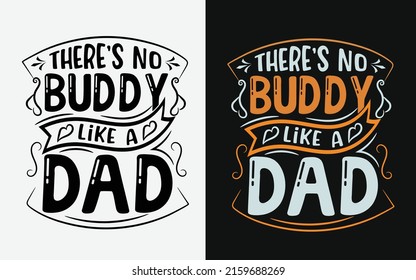 There’s no buddy like a dad fathers day typography t-shirt design.