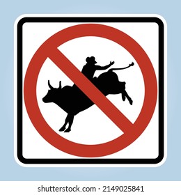 NO BULL RIDING. Humorous funny road traffic sign warning. Vector graphic isolated on white background. Editable EPS 10. Ideal for poster, wall art, postcard, apparel print.