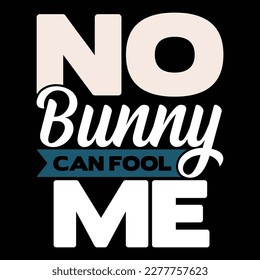no bunny can fool me graphic tee apparel, bunny and fool lettering design
