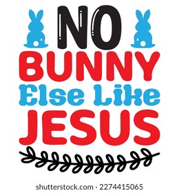 No Bunny else Like Jesus T-Shirt Design Vector File