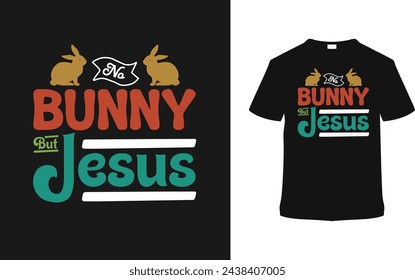 No Bunny But Jesus Easter Day T shirt Design, vector illustration, graphic template, print on demand, typography, vintage, eps 10, textile fabrics, retro style,  element, apparel, easter tshirt, tee