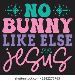 No Bunny Like Else Jesus Boho Retro Style Happy Easter SVG And T-shirt Design, Easter SVG Quotes Design t shirt design, Vector EPS Editable Files, can you download this Design Bundle