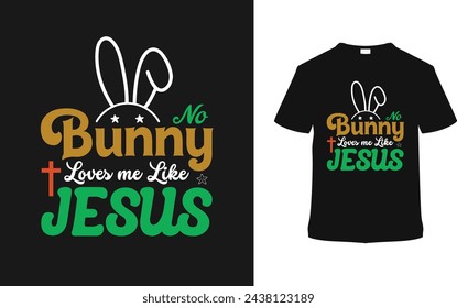 No Bunny Love Me Like Jesus T shirt Design, vector illustration, graphic template, print on demand, typography, vintage, eps 10, textile fabrics, retro style,  element, apparel, easter day tshirt