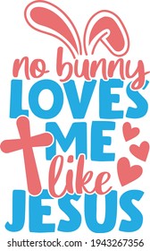 No bunny loves me like Jesus | Easter quote